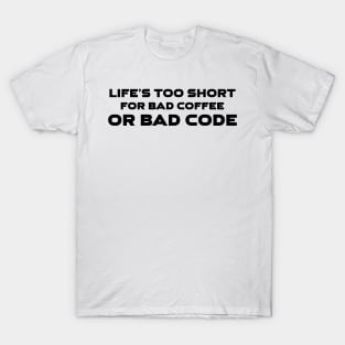 Life's Too Short For Bad Code Or Bad Coffee Programming T-Shirt